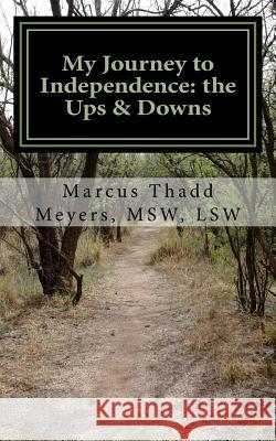 My Journey to Independence: the Ups & Downs Meyers, Msw Lsw 9781546493457 Createspace Independent Publishing Platform
