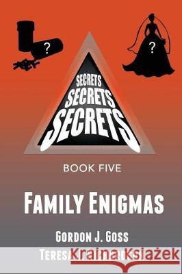 Family Enigmas: Secrets, Secrets, Secrets Book Five Gordon J. Goss Teresa J. Richardson 9781546494072 Createspace Independent Publishing Platform