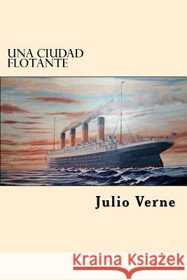 Una Ciudad Flotante (Spanish Edition) Julio Verne 9781546494270