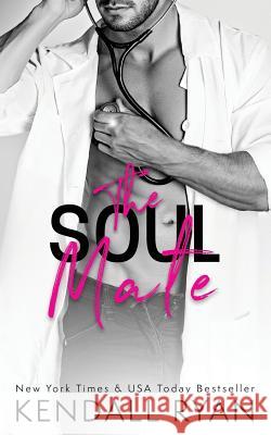 The Soul Mate Kendall Ryan 9781546494676 Createspace Independent Publishing Platform