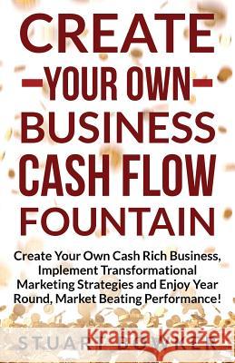 Create Your Own Business Cash Flow Fountain Mr Stuart Thomas Bowker 9781546494829