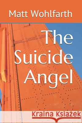 The Suicide Angel Matt Wohlfarth 9781546495192