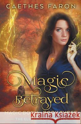 Magic Betrayed Caethes Faron 9781546495390 Createspace Independent Publishing Platform