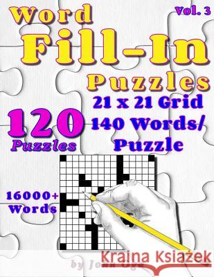 Word Fill-In Puzzles: Fill In Puzzle Book, 120 Puzzles: Vol. 3 Oga, John 9781546495895 Createspace Independent Publishing Platform