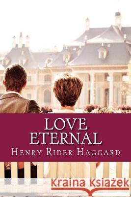 Love Eternal Henry Rider Haggard 9781546495970 Createspace Independent Publishing Platform