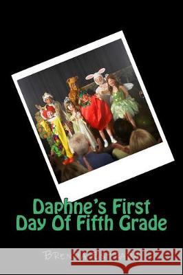 Daphne's First Day Of Fifth Grade Estrada, Brenda Nichole 9781546497455 Createspace Independent Publishing Platform