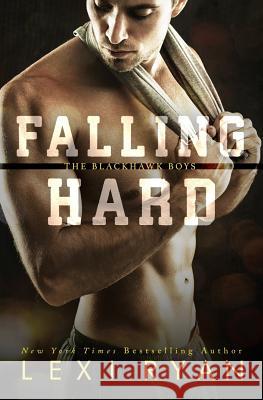 Falling Hard Lexi Ryan 9781546497882 Createspace Independent Publishing Platform