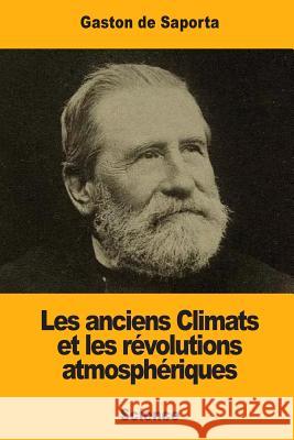 Les anciens Climats et les révolutions atmosphériques De Saporta, Gaston 9781546498681