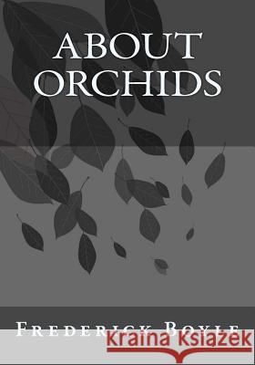 About Orchids Frederick Boyle Andrea Gouveia 9781546499411 Createspace Independent Publishing Platform