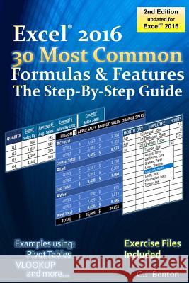 Excel 2016 The 30 Most Common Formulas & Features - The Step-By-Step Guide Benton, C. J. 9781546500247 Createspace Independent Publishing Platform