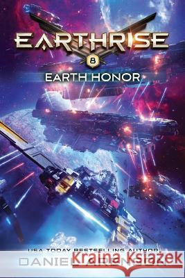 Earth Honor: Earthrise Book 8 Daniel Arenson 9781546500780 Createspace Independent Publishing Platform