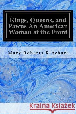 Kings, Queens, and Pawns An American Woman at the Front Rinehart, Mary Roberts 9781546501527
