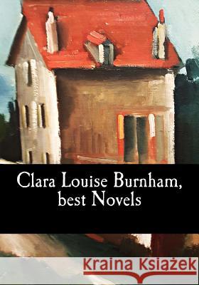 Clara Louise Burnham, best Novels Louise Burnham, Clara 9781546501671 Createspace Independent Publishing Platform