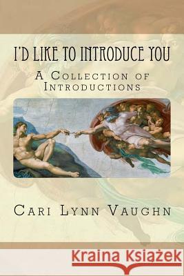 I'd Like To Introduce You Vaughn, Cari Lynn 9781546501824 Createspace Independent Publishing Platform