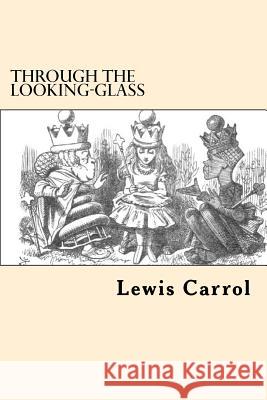 Through the Looking-Glass Lewis Carrol 9781546502036 Createspace Independent Publishing Platform
