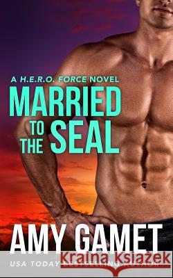 Married to the SEAL Gamet, Amy 9781546502173 Createspace Independent Publishing Platform