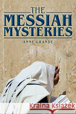 The Messiah Mysteries Anne Grande 9781546502258 Createspace Independent Publishing Platform
