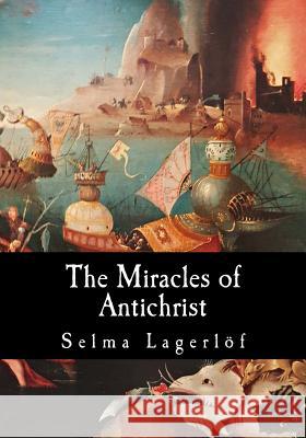 The Miracles of Antichrist Selma Lagerlof Pauline Bancrof 9781546502388 Createspace Independent Publishing Platform