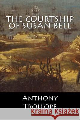 The Courtship of Susan Bell Anthony Trollope 9781546502470