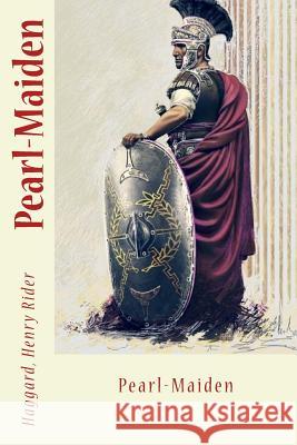 Pearl-Maiden Haggard Henr Sir Angels 9781546502852 Createspace Independent Publishing Platform