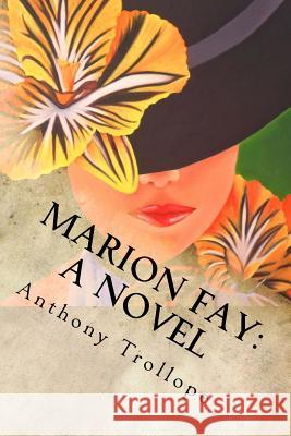 Marion Fay: A Novel: Complete Anthony Trollope 9781546502890