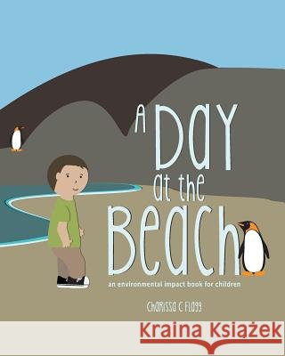 A Day at the Beach: an environmental impact book for children Flagg, Charissa C. 9781546504061 Createspace Independent Publishing Platform