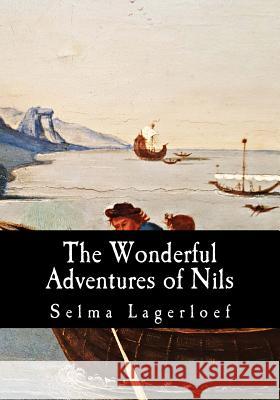The Wonderful Adventures of Nils Selma Lagerloef Elma Swansto 9781546504672