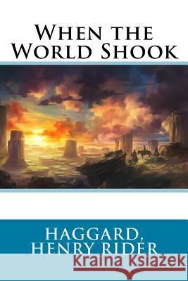 When the World Shook Haggard Henr Sir Angels 9781546505471 Createspace Independent Publishing Platform