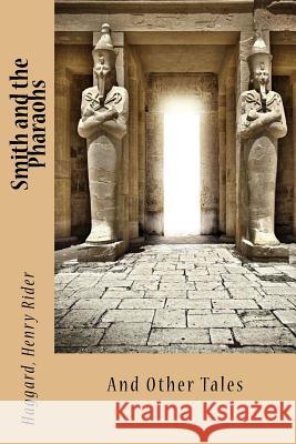 Smith and the Pharaohs: And Other Tales Haggard Henr Sir Angels 9781546506058 Createspace Independent Publishing Platform