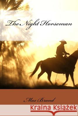 The Night Horseman Max Brand Max Brand Paula Benitez 9781546506423 Createspace Independent Publishing Platform