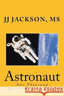 Astronaut: One Thousand Questions From Space Jackson MS, J. J. 9781546506669 Createspace Independent Publishing Platform