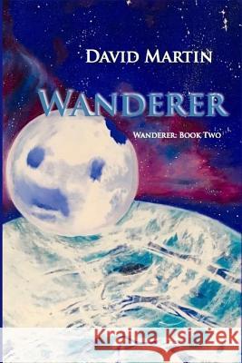 Wanderer: Book Two David Martin 9781546507628 Createspace Independent Publishing Platform