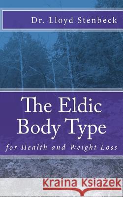 The Eldic Body Type: for Health and Weight Loss Stenbeck, Lloyd 9781546507888