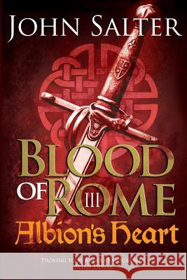 Blood of Rome: Albion's Heart: Albion's Heart John Edward Salter 9781546508748 Createspace Independent Publishing Platform