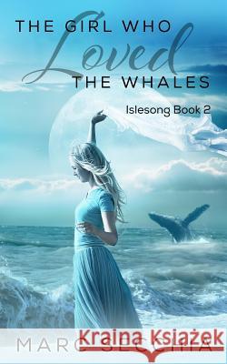 The Girl Who Loved the Whales Marc Secchia 9781546510246