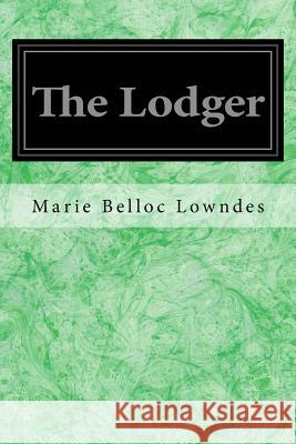 The Lodger Marie Belloc Lowndes 9781546513148 Createspace Independent Publishing Platform