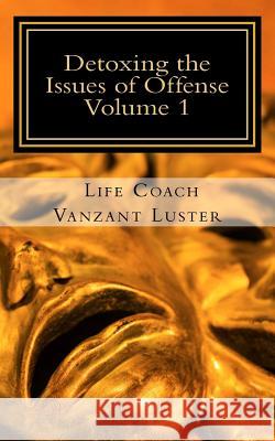 Detoxing the Issues of Offense Apostle Vanzant Luster 9781546514633