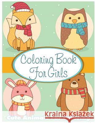 Coloring Book For Girls: Cute Animals For Coloring: Relaxing Colouring Book For Girls Dogs, Owl, Pig, Cow, Hippo, Fox Kids Coloring Books Freedom Bird Design 9781546515081