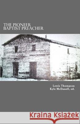 The Pioneer Baptist Preacher: The Life, Labors, and Character of Lewis Craig Lewis N. Thompson Kyle McDanell 9781546515593 Createspace Independent Publishing Platform