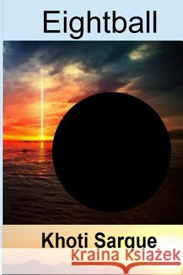 Eightball Khoti Sarque 9781546516088 Createspace Independent Publishing Platform