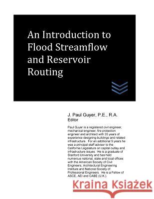 An Introduction to Flood Streamflow and Reservoir Routing J. Paul Guyer 9781546516392 Createspace Independent Publishing Platform