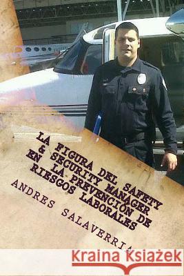 La Figura del Safety & Security Manager En La Prevencion de Riesgos Laborales Andres Salaverria Galvan 9781546517740 Createspace Independent Publishing Platform