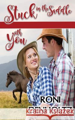 Stuck in the Saddle with You Roni Denholtz 9781546517788 Createspace Independent Publishing Platform