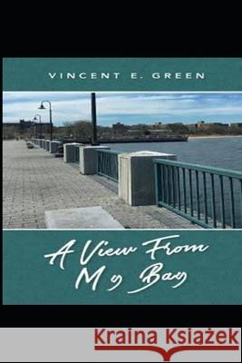 A View From My Bay Green, Vincent E. 9781546518150
