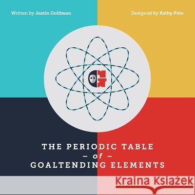 The Periodic Table of Goaltending Elements Justin Goldman Kathy Polo 9781546518266