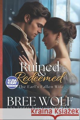 Ruined & Redeemed: The Earl's Fallen Wife Bree Wolf 9781546518310 Createspace Independent Publishing Platform