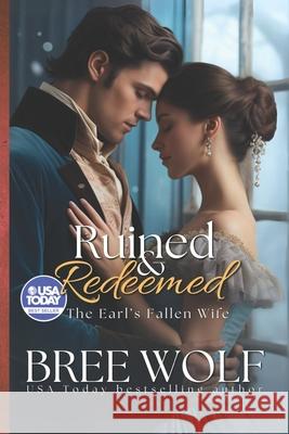 Ruined & Redeemed: The Earl's Fallen Wife Bree Wolf 9781546518310