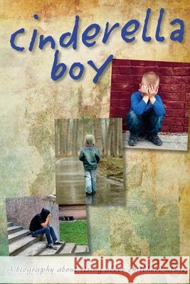 Cinderella Boy: A biography about overcoming childhood abuse Noble, Kenneth a. 9781546519829