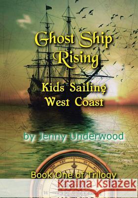 Ghost Ship Rising: Ghost Ship from Coos Bay to Santa Barbara Jenny Underwood 9781546520900