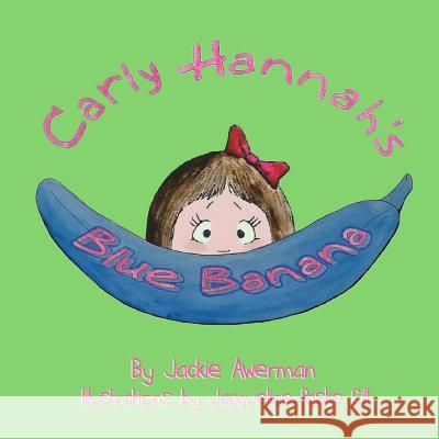 Carly Hannah's Blue Banana Jackie Awerman Jacqueline Pask 9781546521211 Createspace Independent Publishing Platform